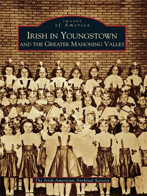 Title details for Irish in Youngstown and the Greater Mahoning Valley by The Irish American Archival Society - Available